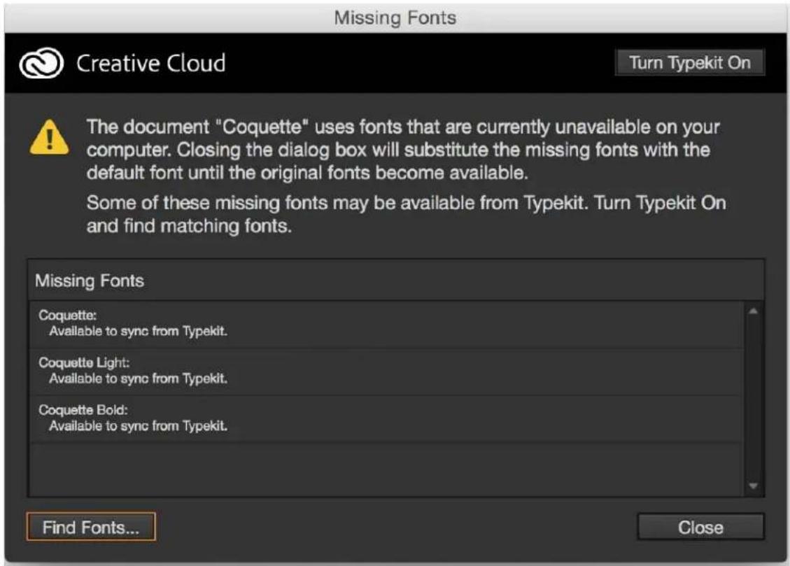 Missing Fonts Creative Cloud Turn Typekit On The document "Coquette" uses fonts that are currently unavailable on your computer. Closing the dialog box will substitute the missing fonts with the default font until the original fonts become available. Some of these missing fonts may be available from…