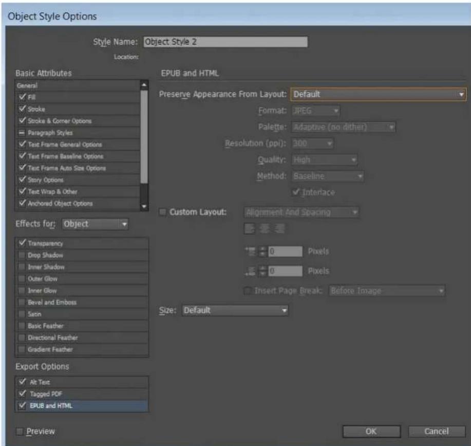 Object Style Options Style Name: Object Style 2 Location: Basic Attributes General ✓ Fill ✓ Stroke ✓ Stroke & Corner Options - Paragraph Styles ✓ Text Frame General Options ✓ Text Frame Baseline Options ✓ Text Frame Auto Size Options ✓ Story Options ✓ Text Wrap & Other ✓ Anchored Object Options EPUB…