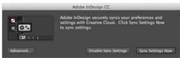 Adobe InDesign CC Adobe InDesign securely syncs your preferences and settings with Creative Cloud. Click Sync Settings Now to sync settings. Advanced... Disable Sync Settings Sync Settings Now