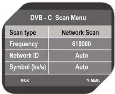 DVB - C Scan Menu Scan type Network Scan Frequency 610000 Network ID Auto Symbol (ks/s) Auto OK MENU