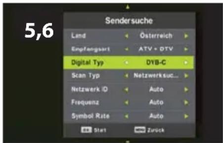 5,6 Sendersuche Land Eingfangsart Österreich ATV + DTV Digital Typ DYB-C Scan Typ Netzwerk suc... Netzwerk ID Auto Frequenz Auto Symbol Rate Auto Start Zurück
