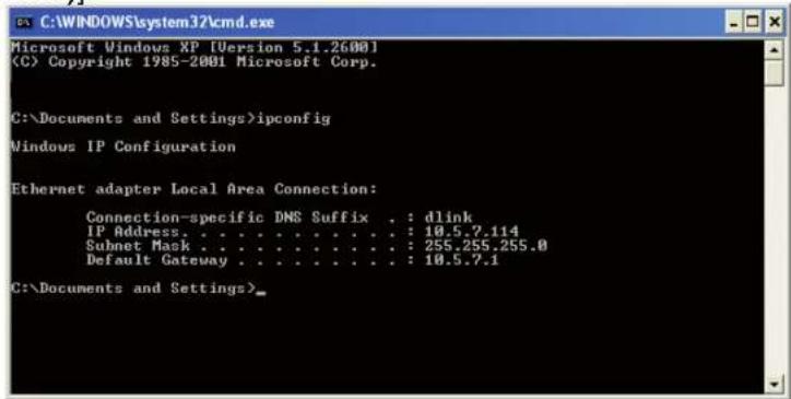 C:\WINDOWS\system32\cmd.exe Microsoft Windows XP [Version 5.1.2600] (C) Copyright 1985-2001 Microsoft Corp. C:\Documents and Settings>ipconfig Windows IP Configuration Ethernet adapter Local Area Connection: Connection-specific DNS Suffix . : dlink IP Address . . . . . . . . . . . . . . : 10.5.7.114 Subnet Mask . . . . . . . . . . . . . : 255.255.255.0 Default Gateway . . . . . . . . . . . . : 10.5.7.1 C:\Documents and Settings>