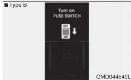 ■ Type B Turn on FUSE SWITCH OFF ON OMD044540L