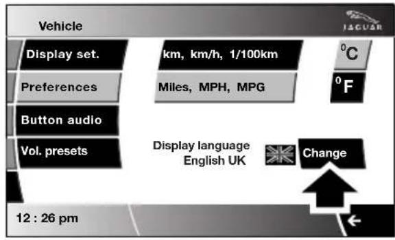 Vehicle Display set. Preferences Button audio Vol. presets km, km/h, 1/100km Miles, MPH, MPG °C °F Display language English UK Change 12 : 26 pm