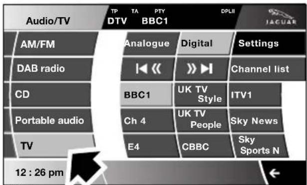Audio/TV TP TA PTY DPLII DTV BBC1 AM/FM DAB radio CD Portable audio TV Analogue Digital Settings BBC1 UK TV Style ITV1 Ch 4 UK TV People Sky News E4 CBBC Sky Sports N 12 : 26 pm