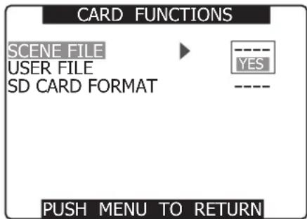 CARD FUNCTIONS SCENE FILE USER FILE SD CARD FORMAT ---- YES ---- PUSH MENU TO RETURN