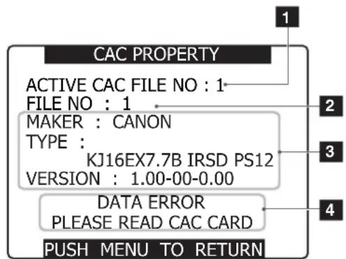 CAC PROPERTY ACTIVE CAC FILE NO : 1 FILE NO : 1 MAKER : CANON TYPE : KJ16EX7.7B IRSD PS12 VERSION : 1.00-00-0.00 DATA ERROR PLEASE READ CAC CARD PUSH MENU TO RETURN