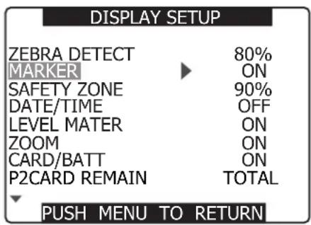 DISPLAY SETUP ZEBRA DETECT 80% MARKER ON SAFETY ZONE 90% DATE/TIME OFF LEVEL MATER ON ZOOM ON CARD/BATT ON P2CARD REMAIN TOTAL PUSH MENU TO RETURN