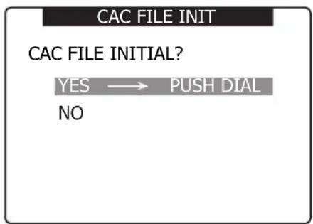 CAC FILE INIT CAC FILE INITIAL? YES → PUSH DIAL NO