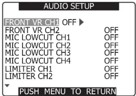 AUDIO SETUP FRONT VR CH1 OFF ▶ FRONT VR CH2 OFF MIC LOWCUT CH1 OFF MIC LOWCUT CH2 OFF MIC LOWCUT CH3 OFF MIC LOWCUT CH4 OFF LIMITER CH1 OFF LIMITER CH2 OFF PUSH MENU TO RETURN