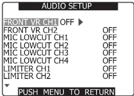 AUDIO SETUP FRONT VR CH1 OFF ▶ FRONT VR CH2 OFF MIC LOWCUT CH1 OFF MIC LOWCUT CH2 OFF MIC LOWCUT CH3 OFF MIC LOWCUT CH4 OFF LIMITER CH1 OFF LIMITER CH2 OFF ▼ PUSH MENU TO RETURN