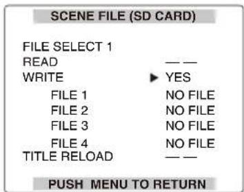 SCENE FILE (SD CARD) FILE SELECT 1 READ — — WRITE ▶ YES FILE 1 NO FILE FILE 2 NO FILE FILE 3 NO FILE FILE 4 NO FILE TITLE RELOAD — — PUSH MENU TO RETURN