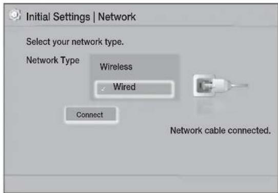 Initial Settings | Network Select your network type. Network Type Wireless Wired Connect Network cable connected.