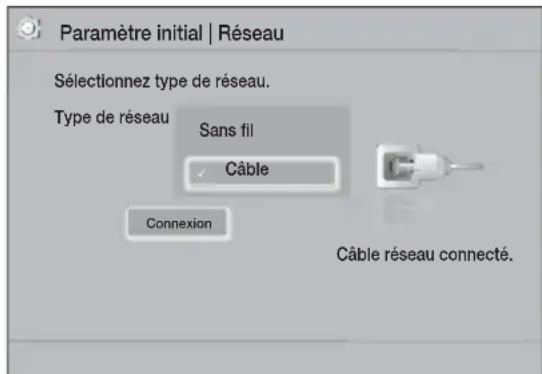 Paramètre initial | Réseau Sélectionnez type de réseau. Type de réseau Sans fil ✓ Câble Connexion Câble réseau connecté.