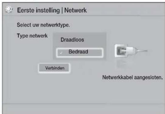 Eerste instelling | Netwerk Select uw netwerktype. Type netwerk Draadloos Bedraad Verbinden Netwerkkabel aangesloten.