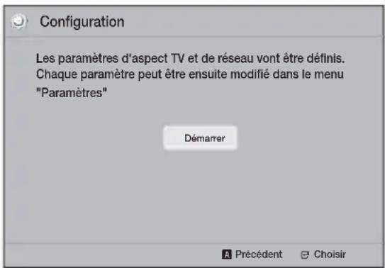 Configuration Les paramètres d'aspect TV et de réseau vont être définis. Chaque paramètre peut être ensuite modifié dans le menu "Paramètres" Démarrer A Précédent Choisir