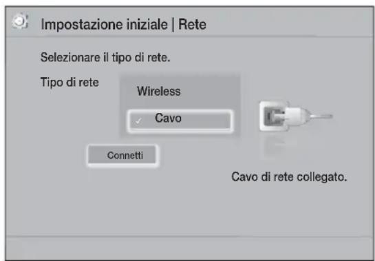 Impostazione iniziale | Rete Selezionare il tipo di rete. Tipo di rete Wireless ✓ Cavo Connetti Cavo di rete collegato.