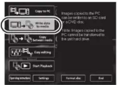 Copy to PC Images copied to the PC can be written to an S/D card or a DVD disk. Write data to media Close images copied to the PC cannot be transferred to the unit hard drive. Copy between media Easy editing Start Playback Opening instructions Settings Format disc End