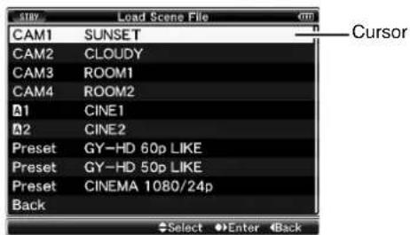 STAY Load Scene File CAM1 SUNSET CAM2 CLOUDY CAM3 ROOM1 CAM4 ROOM2 C1 CINE1 C2 CINE2 Preset GY-HD 60p LIKE Preset GY-HD 50p LIKE Preset CINEMA 1080/24p Back Select Enter Back Cursor