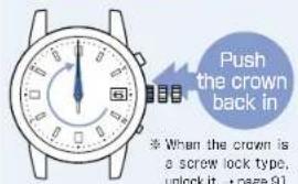 Push the crown back in * When the crown is a screw lock type, unlock it. • page 91