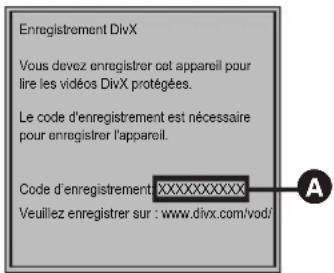 Enregistrement DivX Vous devez enregistrer cet appareil pour lire les vidéos DivX protégées. Le code d'enregistrement est nécessaire pour enregistrer l'appareil. Code d'enregistrement:XXXXXXXXXX Veuillez enregistrer sur : www.divx.com/vod/