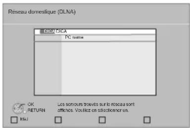 Resseau domestique (DLNA) DELA DICA PC name OK RETURN Les tempours trouvés sur le réseau sont effiches. Voutique en selectement un. Ksi