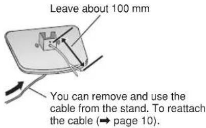 Leave about 100 mm You can remove and use the cable from the stand. To reattach the cable (→ page 10).
