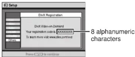 (6) Setup DivX Registration DivX Video-on-Demand Your registration code is XXXXXXX To learn more visit: www.divix.com/ved 8 alphanumeric characters Press ⬤️ → continue