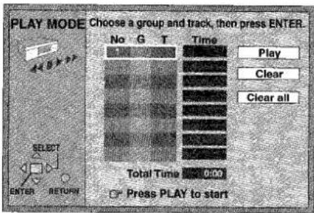 PLAY MODE Choose a group and track, then press ENTER. No G T Time Play Clear Clear all SELECT ENTER RETURN Total Time 0:00 Press PLAY to start
