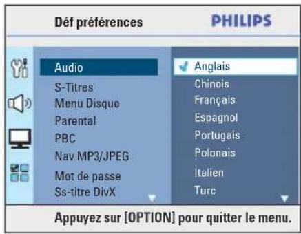 Préférences PHILIPS Audio Sous-titres Menu Disque Parental PBC Navigation MP3/JPEG Mot de passe Sous-titre DivX Anglais Chinois Français Espagnol Portugais Polonais Italien Turc Appuyez sur [OPTION] pour quitter le menu.