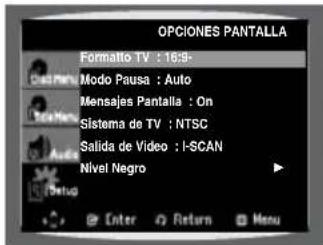 OPCIONES PANTALLA Formatto TV : 16:9- Modo Pausa : Auto Mensajes Pantalla : On Sistema de TV : NTSC Salida de Video : I-SCAN Nivel Negro