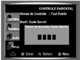 CONTROLE PARENTAL Niveau de Contrôle : Tout Public Modif. Code Secret Entrer le nouveau Code Secret