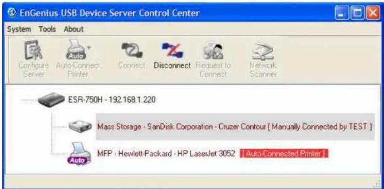 EnGenius USB Device Server Control Center System Tools About Configure Server Auto-Connect Printer Connect Disconnect Request to Connect Network Scanner ESR-750H - 192.168.1.220 Mass Storage - SanDisk Corporation - Cruzer Contour [ Manually Connected by TEST ] MFP - Hewlett-Packard - HP LaserJet 3052 [ Auto-Connected Printer ]