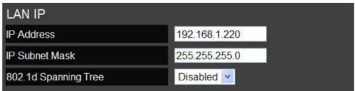 LAN IP IP Address 192.168.1.220 IP Subnet Mask 255.255.255.0 802.1d Spanning Tree Disabled