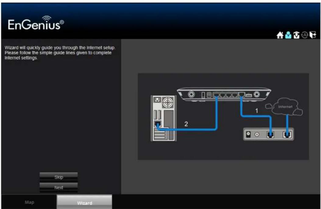 EnGenius® Wizard will quickly guide you through the Internet setup. Please follow the simple guide lines given to complete Internet settings. Skip Next 1 2 Map Wizard