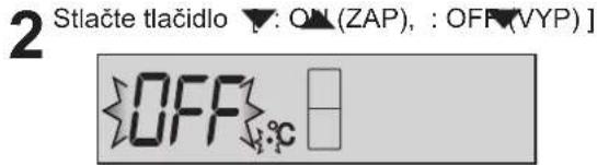 2 Stlačte tlačidlo ▼: ON(ZAP), : OFF(VYP) ]