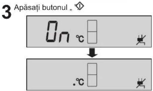 3 Apăsăți butonul „ On °C . .°C