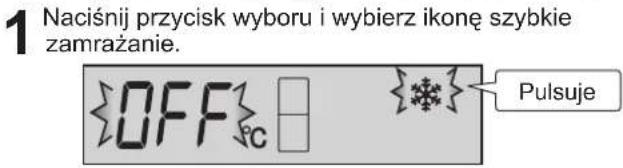 1 Naciśnij przycisk wyboru i wybierz ikonę szybkie zamrażanie. OFF Pulsuje