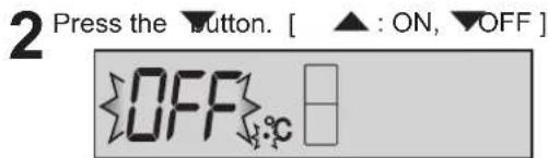 2 Press the ▼button. [ ▲ : ON, ▼OFF ] OFF