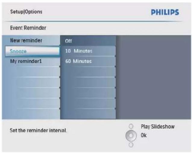 Setup|Options PHILIPS Event: Reminder New reminder Snooze My reminder1 Off 10 Minutes 60 Minutes Set the reminder interval. Play Slideshow Ok