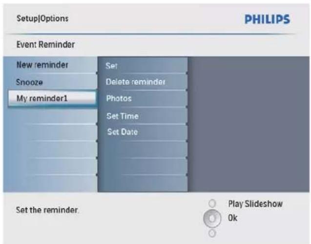 Setup Options PHILIPS Event: Reminder New reminder Snooze My reminder1 Set Delete reminder Photos Set Time Set Date Set the reminder. Play Slideshow Ok