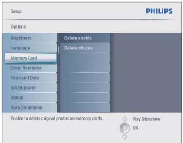 Setup PHILIPS Options Brightness Language Memory Card Event Reminder Time and Date Smart power Status Auto Orientation Delete enable Delete disable Enable to delete original photos on memory cards. Play Slideshow OK