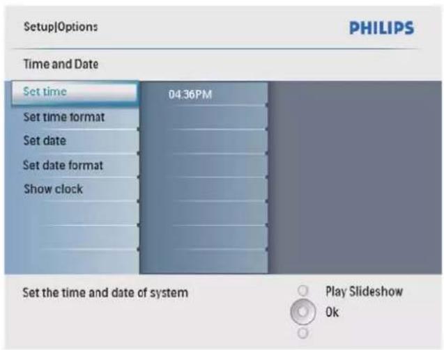Setup[Options] PHILIPS Time and Date Set time 04:36PM Set time format Set date Set date format Show clock Set the time and date of system Play Slideshow Ok