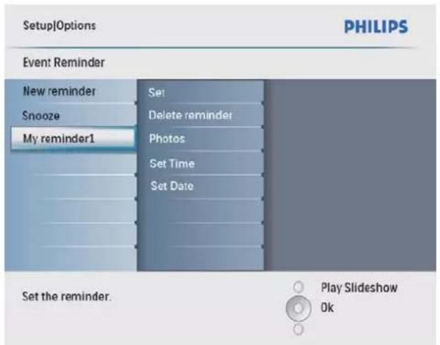 Setup Options PHILIPS Event: Reminder New reminder Snooze My reminder1 Set Delete reminder Photos Set Time Set Date Set the reminder. Play Slideshow Ok