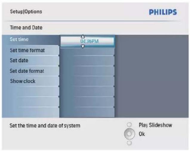 Setup|Options PHILIPS Time and Date Set time 04:36PM Set time format Set date Set date format Show clock Set the time and date of system Play Slideshow Ok