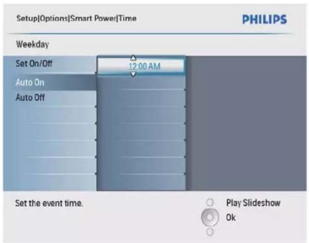 Setup[Options]Smart Power[Time] PHILIPS Weekday Set On/Off 12:00 AM Auto On Auto Off Set the event time. Play Slideshow Ok