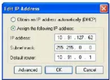 Edit IP Address Obtain an IP address automatically (DHCP) Assign the following IP address: IP address: 10.91.127.62 Subnet mask: 255.255.0.0 Default router: 10.91.0.1 Advanced OK Cancel