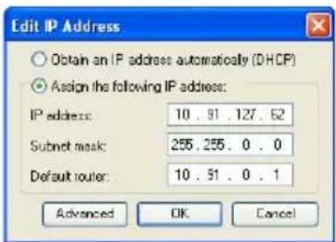 Edit IP Address Obtain an IP address automatically (DHCP) Assign the following IP address: IP address: 10 . 91 . 127 . 52 Subnet mask: 255 . 255 . 0 . 0 Default router: 10 . 91 . 0 . 1 Advanced OK Cancel