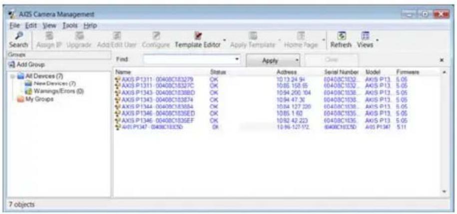 AIDS Camera Management File Edit View Tools Help Search Assign IP Upgrade Add Edit User Configure Template Editor Apply Template Home Page Refresh Views Groups Add Group Find: Apply Close Name Status Address Serial Number.Model Firmwaren AXIS P1311-00408C183279 OK 10 13 24.94 0040BC1832..AKOS P13..5.05 AXIS P1311-00408C18327C OK 10 05 158.95 0040BC1832..AKOS P13..5.05 AXIS P1343-00408C1838BD OK 10 94 200.104 0040BC1838..AKOS P13..5.05 AXIS P1343-00408C183874 OK 10 94 47.30 0040BC1838..AKOS P13..5.05 AXIS P1344-00408C183854 OK 10 84 127.220 0040BC1838..AKOS P13..5.05 AXIS P1346-00408C1836ED OK 10 85 1.60 0040BC1836..AKOS P13..5.05 AXIS P1346-00408C1836EF OK 10 92 42.223 0040BC1836..AKOS P13..5.05 AXIS P1347-00408C1835D OK 10 96 127.72 0040BC1835D.AIOS P1347 5.11 7 objects