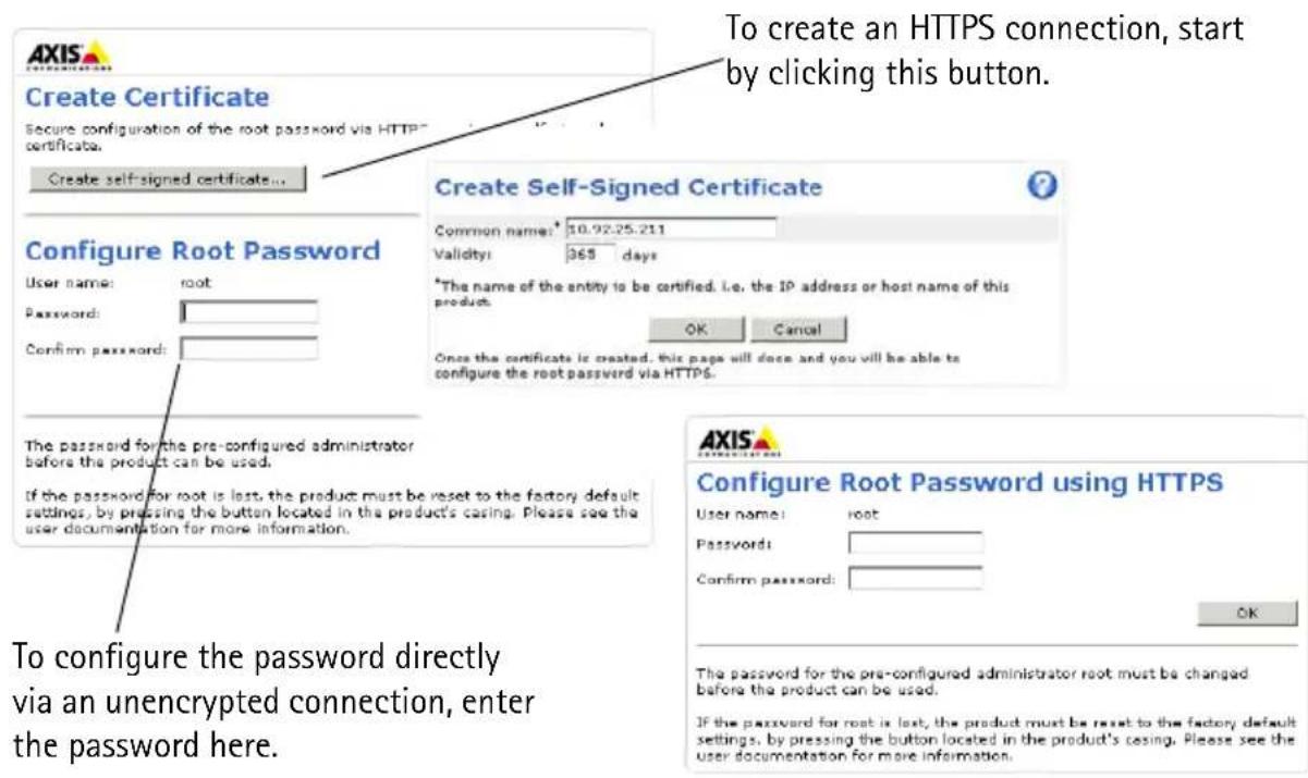 To create an HTTPS connection, start by clicking this button. Create Certificate Secure configuration of the root password via HTTP certificata. Create self-signed certificate... Configure Root Password User name: root Password: Confirm password: The password for the pre-configured administrator before the product can be used. If the password for root is lost, the product must be reset to the factory default settings, by pressing the button located in the product's casing. Please see the user documentation for more information. To configure the password directly via an unencrypted connection, enter the password here. Create Self-Signed Certificate Common name: 10.92.25.211 Validity: 365 days *The name of the entity to be certified, i.e. the IP address or host name of this product. OK Cancel Once the certificate is created, this page will close and you will be able to configure the root password via HTTPS. Configure Root Password using HTTPS User name: root Passwords: Confirm password: OK The password for the pre-configured administrator root must be changed before the product can be used. If the password for root is lost, the product must be reset to the factory default settings, by pressing the button located in the product's casing. Please see the user documentation for more information.